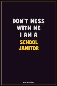 Don't Mess With Me, I Am A School Janitor