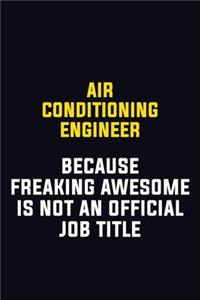 Air Conditioning Engineer Because Freaking Awesome Is Not An Official Job Title