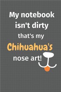 My notebook isn't dirty that's my Chihuahua's nose art