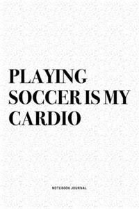 Playing Soccer Is My Cardio