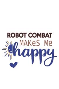 Robot combat Makes Me Happy Robot combat Lovers Robot combat OBSESSION Notebook A beautiful
