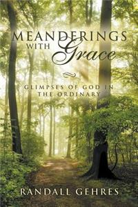 Meanderings with Grace: Glimpses of God in the Ordinary