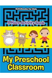 My Preschool Classroom - A Maze Activity Book