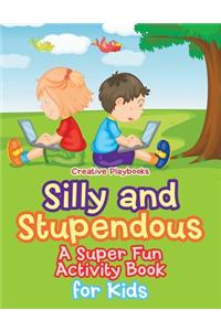 Silly and Stupendous A Super Fun Activity Book for Kids