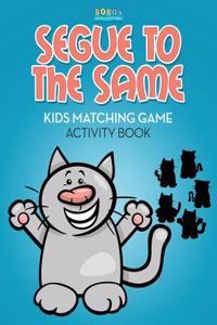 Segue to the Same: Kids Matching Game Activity Book