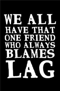 We All Have That One Friend Who Always Blames Lag