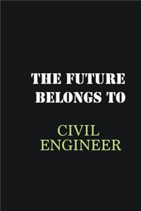 The future belongs to Civil Engineer