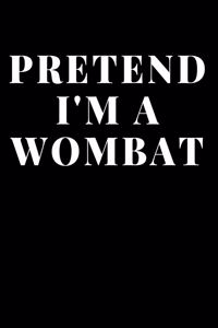 Pretend I'm A Wombat