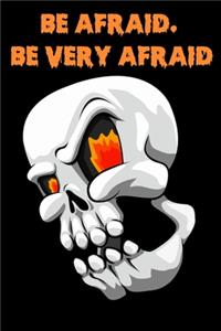 Be. Afraid Be Very Afraid