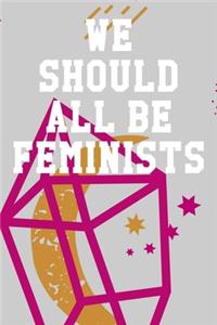 We Should All Be Feminists
