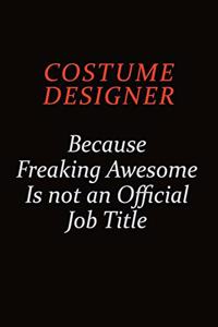 Costume Designer Because Freaking Awesome Is Not An Official job Title