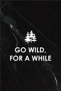 Go wild, For A While