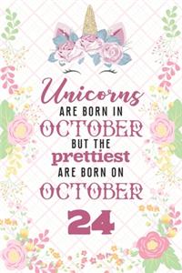 Unicorns Are Born In October But The Prettiest Are Born On October 24