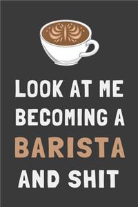 Look At Me Becoming a Barista and Shit