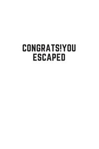 Congrats!You Escaped