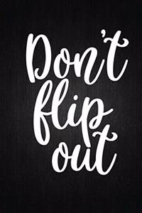 Don't flip out