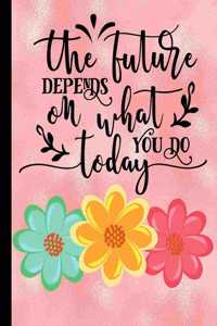 The Future Depends On What You Do Today