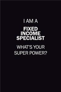 I Am A Fixed Income Specialist, What's Your Super Power?