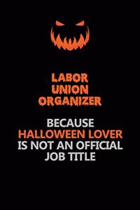 Labor Union Organizer Because Halloween Lover Is Not An Official Job Title