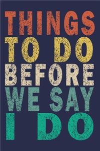 Things To Do Before We Say I Do