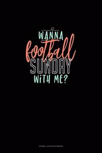 Wanna Football Sunday With Me?