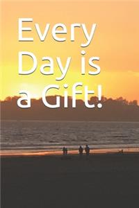 Every Day is a Gift!