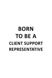 Born To Be A Client Support Representative