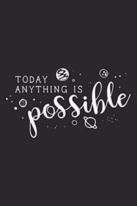Today Anything Is Possible
