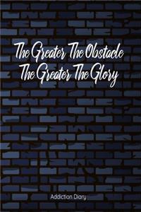 The Greater The Obstacle... Addiction Diary