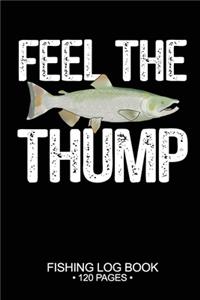 Feel The Thump Fishing Log Book 120 Pages
