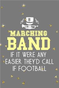 Marching Band If It Were Any Easier They'D Call If Football