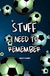 Stuff I Need To Remember - Weekly Planner