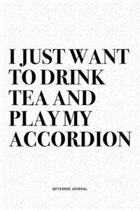 I Just Want To Drink Tea And Play My Accordion