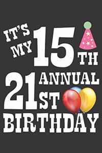 Its My 15th Annual 21st Birthday Notebook