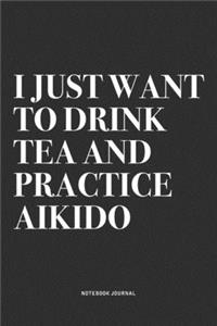 I Just Want To Drink Tea And Practice Aikido