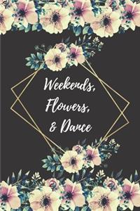 Weekends, Flowers, & Dance