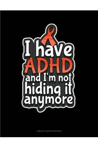 I Have ADHD And I'm Not Hiding It Anymore