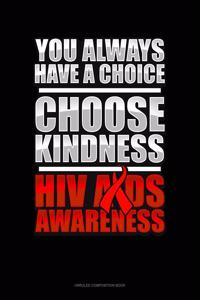 You Always Have A Choice Choose Kindness HIV AIDS Awareness