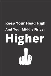 Keep Your Head High And Your Middle Finger Higher