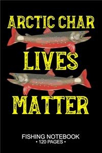 Arctic Char Lives Matter Fishing Notebook 120 Pages