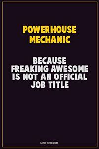 Powerhouse Mechanic, Because Freaking Awesome Is Not An Official Job Title: Career Motivational Quotes 6x9 120 Pages Blank Lined Notebook Journal