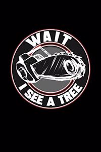 Wait I See A Tree