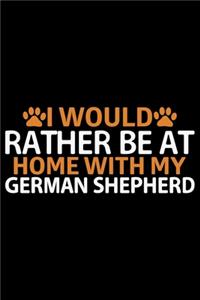 I Would Rather Be At Home With My German Shepherd