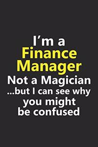 I'm a Finance Manager Not A Magician But I Can See Why You Might Be Confused