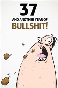 37 And Another Year Of Bullshit!