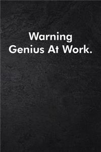 Warning Genius At Work.