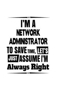 I'm A Network Administrator To Save Time, Let's Assume That I'm Always Right