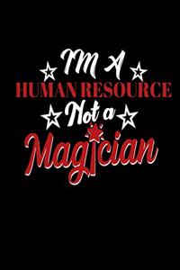 Im a Human Resource Not a Magician