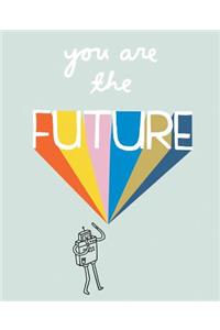 You Are The Future