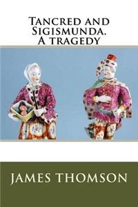 Tancred and Sigismunda. A tragedy
